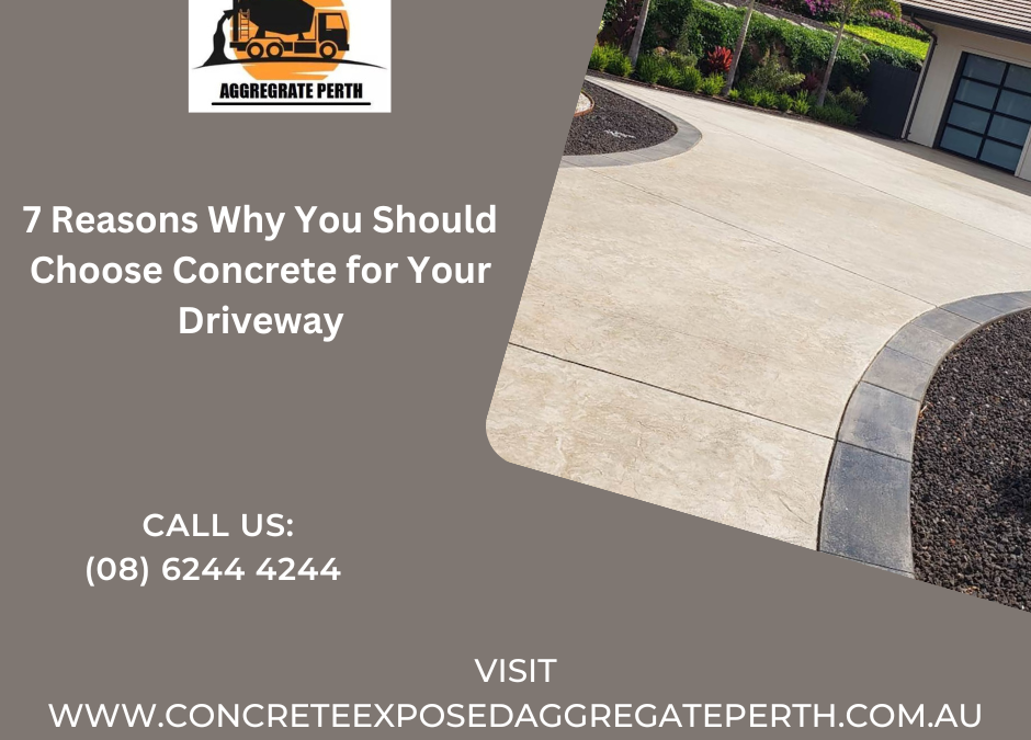 7 Reasons Why You Should Choose Concrete for Your Driveway
