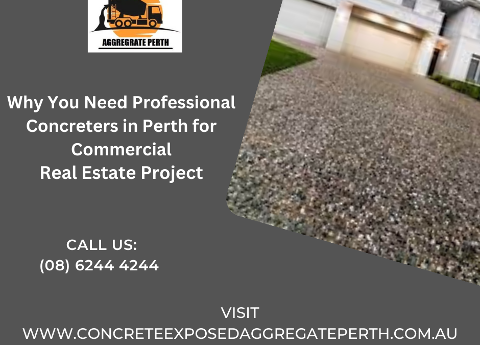 Why You Need Professional Concreters in Perth for Commercial Real Estate Project