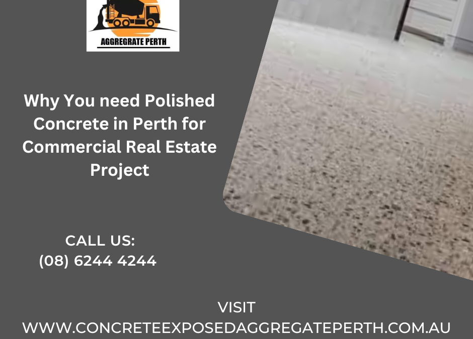 Why You need Polished Concrete in Perth for Commercial Real Estate Project